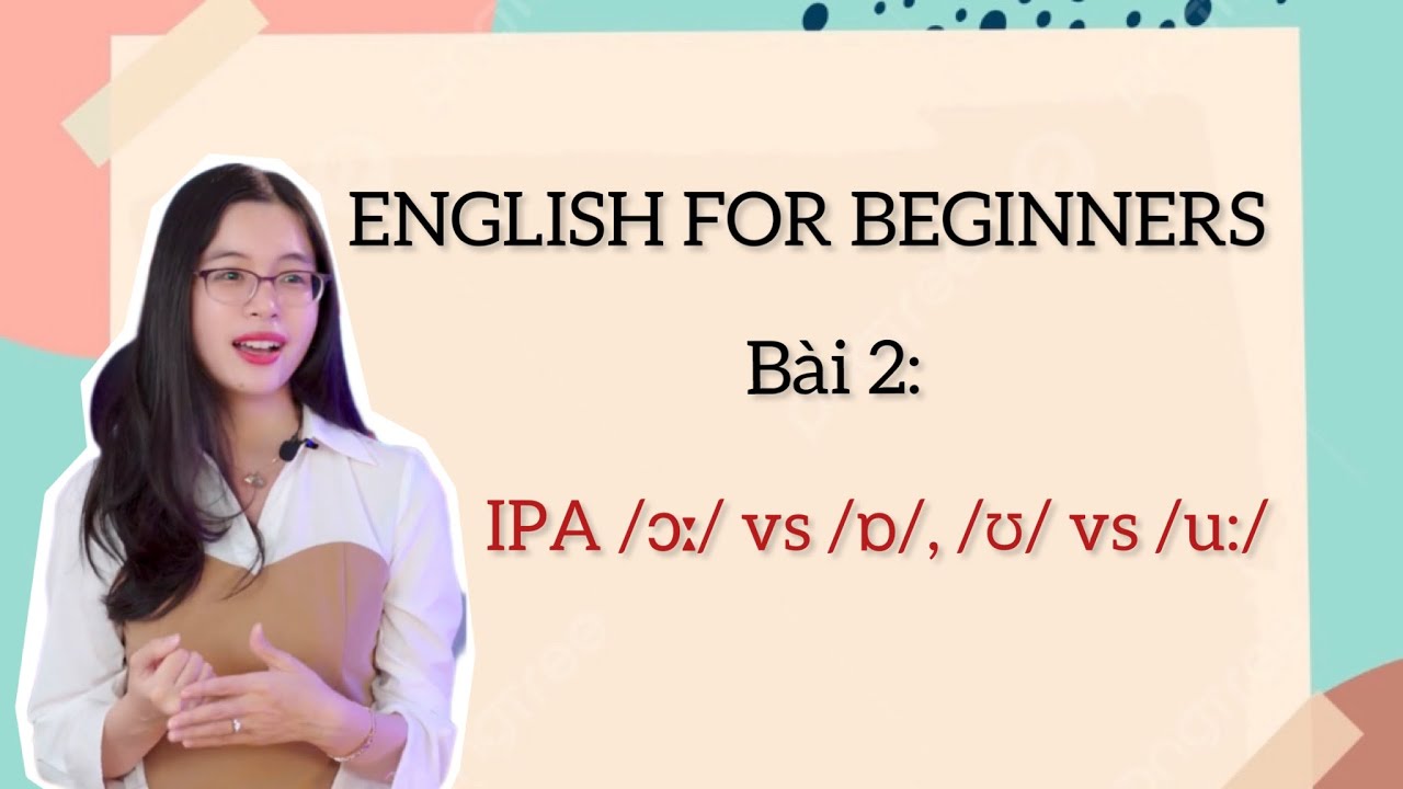TIẾNG ANH CHO NGƯỜI MẤT GỐC | Bài 2: IPA /ɔː/ vs /ɒ/, /ʊ/ vs /u:/ - YouTube