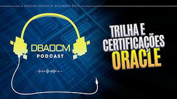 Como ter uma trilha para seguir e ter a Certificação Oracle | Podcast DBAOCM