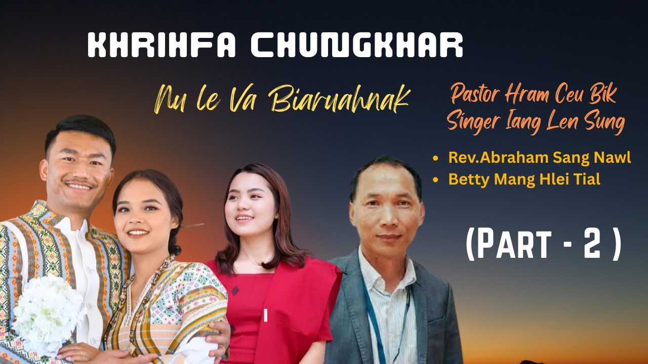 NU LE VA BIARUAHNAK : Pastor Hram Ceu Bik & Singer Iang Len Sung ( Part-2)