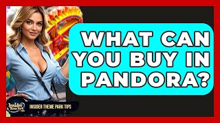 What Can You Buy In Pandora? - Insider Theme Park Tips