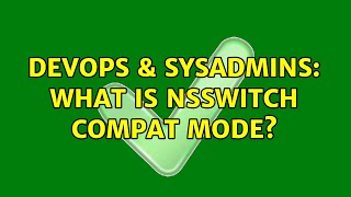 Famous DevOps & SysAdmins: What is nsswitch compat mode? Profile