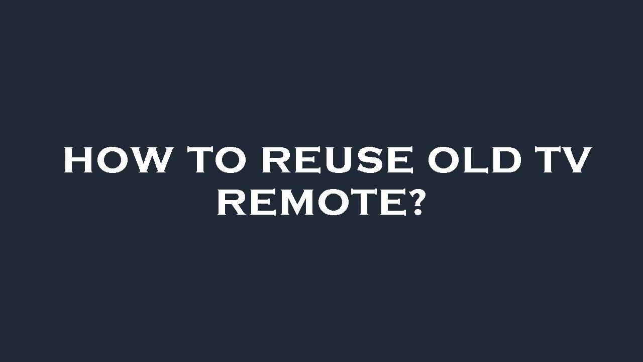 How to reuse old tv remote?