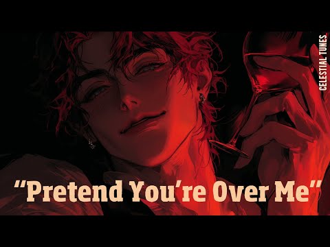 Pretend You Re Over Me Dark Romance Jealous Villain Energy Exes Games