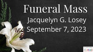 Jacquelyn G. Losey Funeral Mass 9.7.23 - All Saints Parish