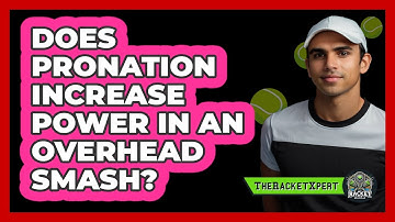 Does Pronation Increase Power In An Overhead Smash?