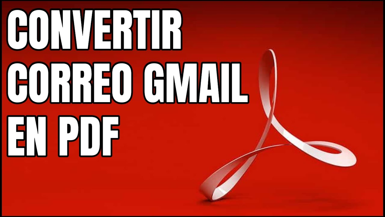 CÓMO CONVERTIR UN CORREO DE GMAIL EN PDF - YouTube