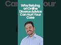 Why Relying on Online Divorce Advice Can Hurt Your Case