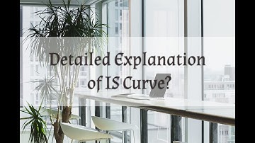 Detailed Explanation of IS Curve?
