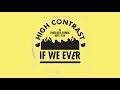 Capture de la vidéo High Contrast - If We Ever (Unglued Remix)
