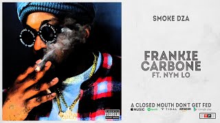 Smoke DZA - Frankie Carbone Ft. Nym Lo (A Closed Mouth Don’t Get Fed)