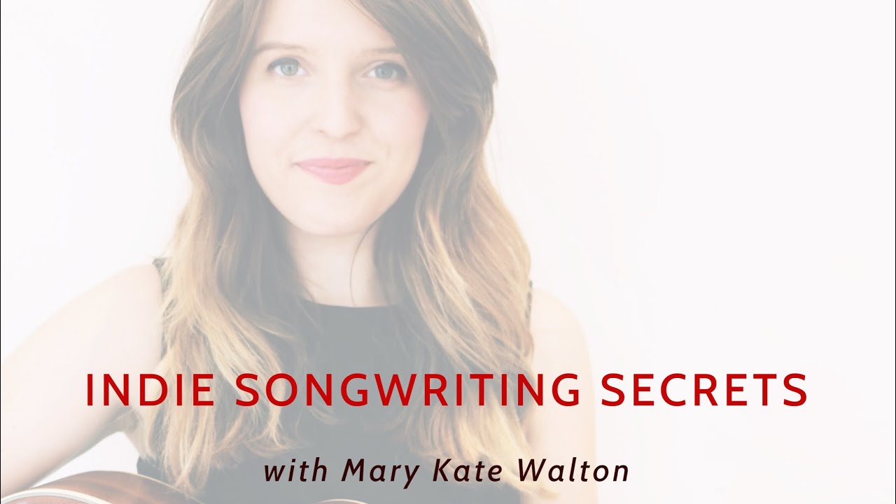 Indie Songwriting Secrets - with Mary Kate Walton