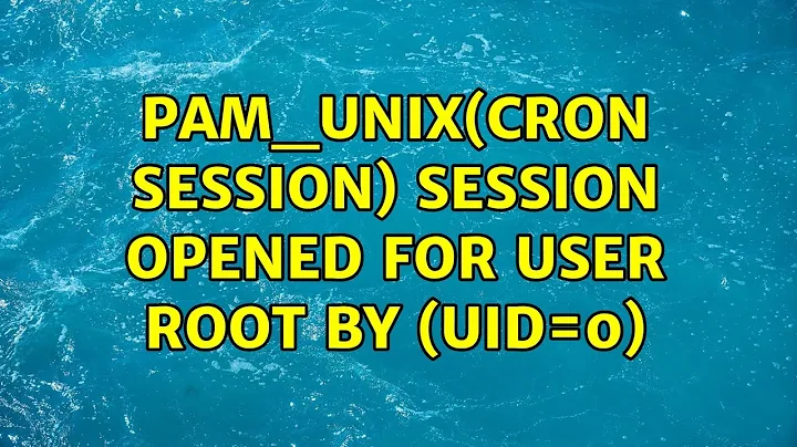 pam_unix(cron:session): session opened for user root by (uid=0) (2 Solutions!!)