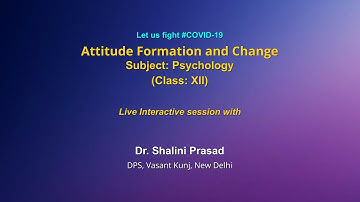 LIVE  Interaction on PMeVIDYA : Attitude Formation and Change   Subject:  Psychology      Class: XII