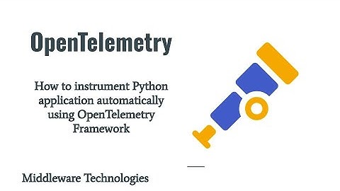 How to instrument Python application automatically using OpenTelemetry Framework