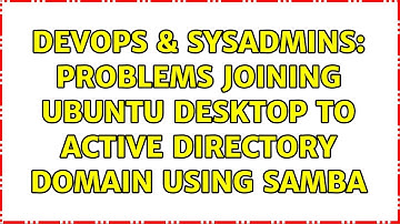 DevOps & SysAdmins: Problems joining Ubuntu desktop to Active Directory domain using Samba