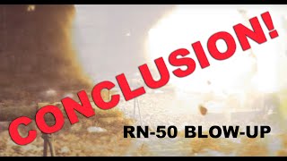 RN 50 Blow Up...CONCLUSION!