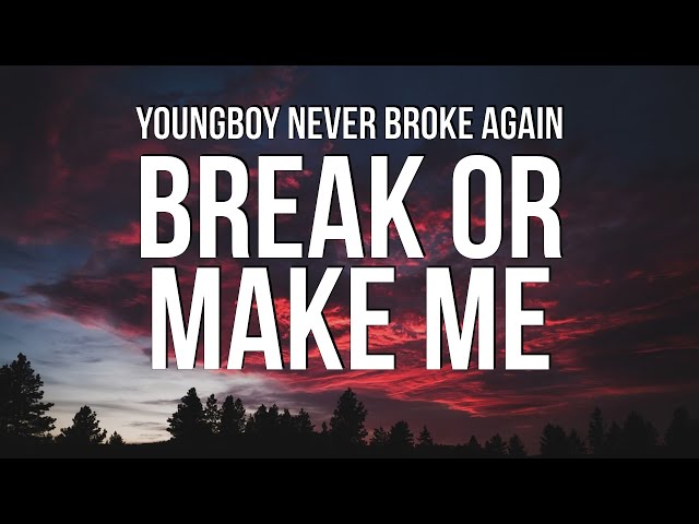YoungBoy Never Broke Again - Break Or Make Me (Lyrics) - YouTube