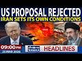 Iran US War | Iran Rejects ‘Excessive’ US Terms to End War | Sets Its Own Conditions | 9PM Headlines