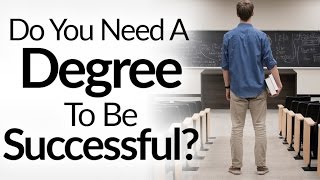 Do You Need a Degree To Succeed? | 5 Reasons College Does NOT Equal Success | University Myths