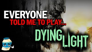 Everyone told me to play... DYING LIGHT