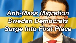 Anti Mass Migration Sweden Democrats Surge Into First Place