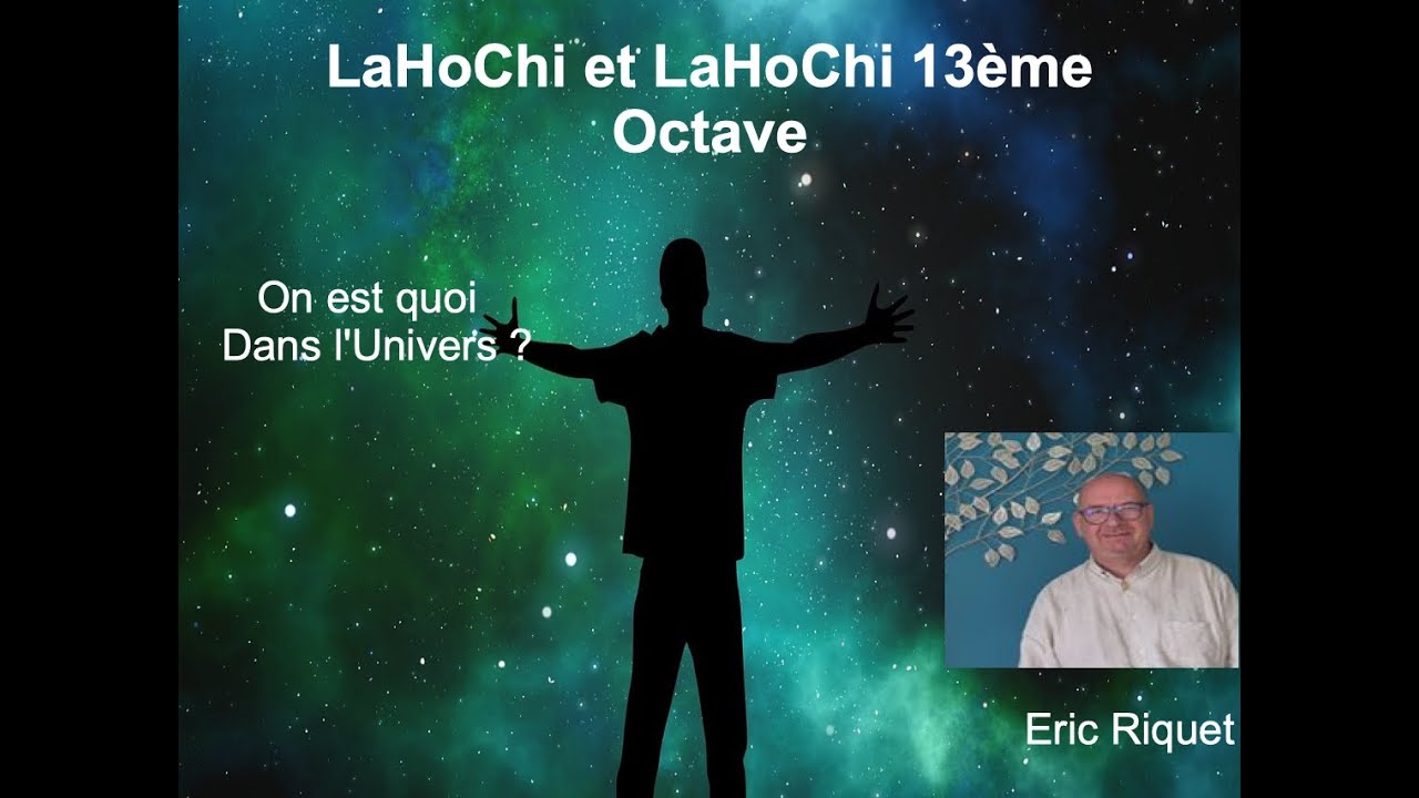 LaHoChi LaHoChi 13ème Octave. Notre Place dans l'Univers. - YouTube
