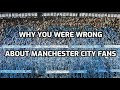 Best Moments of Manchester City Fans - Why you are wrong about them
