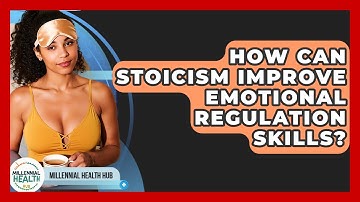 How Can Stoicism Improve Emotional Regulation Skills? - Millennial Health Hub
