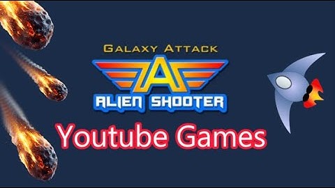 Galaxy Attack Alien Shooter - Youtube games