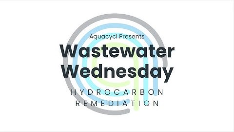 Wastewater Wednesday: Hydrocarbon Remediation
