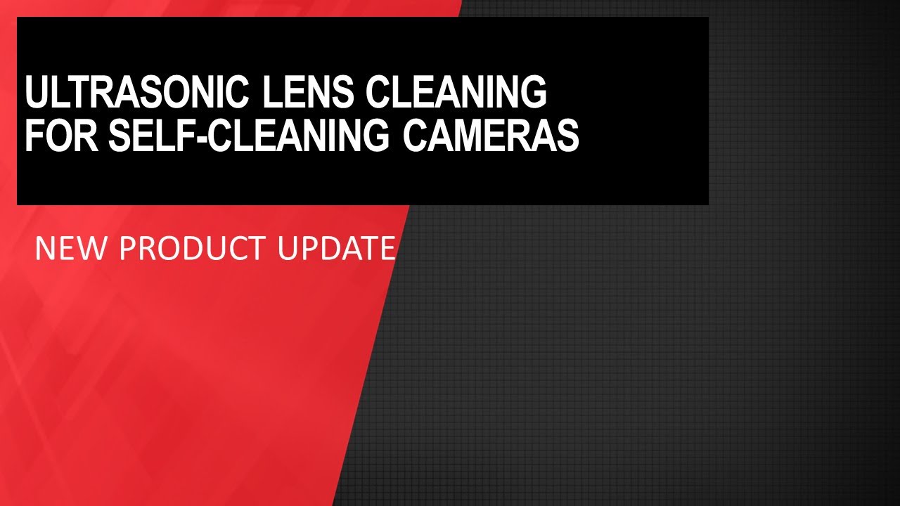 New Product Update: Ultrasonic lens cleaning for self-cleaning cameras