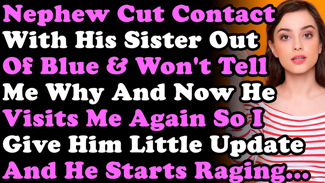 Nephew Cuts Contact With His Sister Out Of Blue But Won't Tell Me Why & Now He Visits Me So I Give..