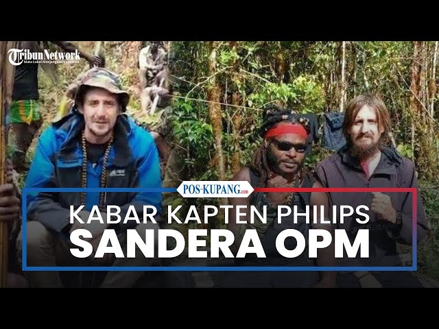 Kabar Kapten Philips, Sandera yang Diajak OPM Pindah-pindah di Hutan Papua class=