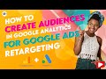 How to Create Audiences in Google Analytics for Google Ads Retargeting