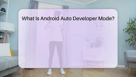 What Is Android Auto Developer Mode? - Talking Tech Trends