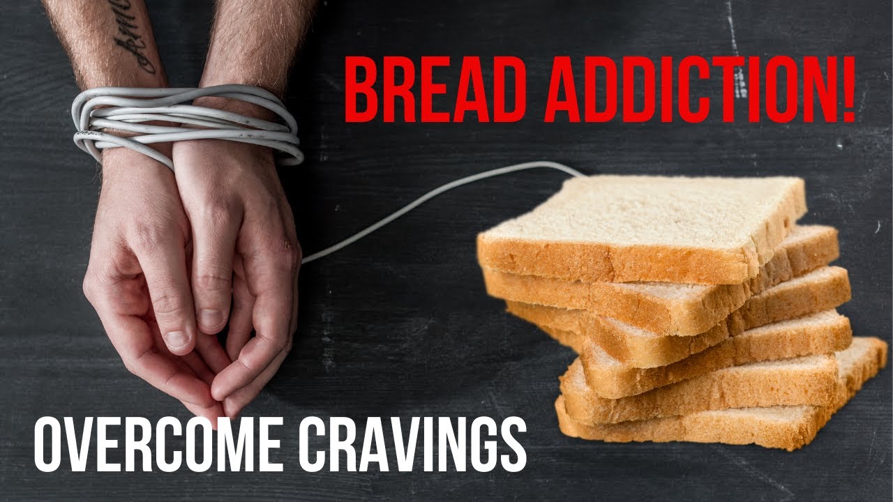 Bread Addiction? Can’t Quit Eating Bread? How to Cravings for