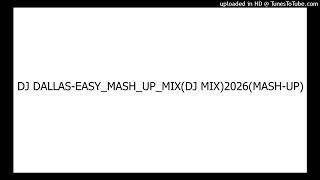 DJ DALLAS-EASY_MASH_UP_MIX(DJ MIX)2026(MASH-UP)