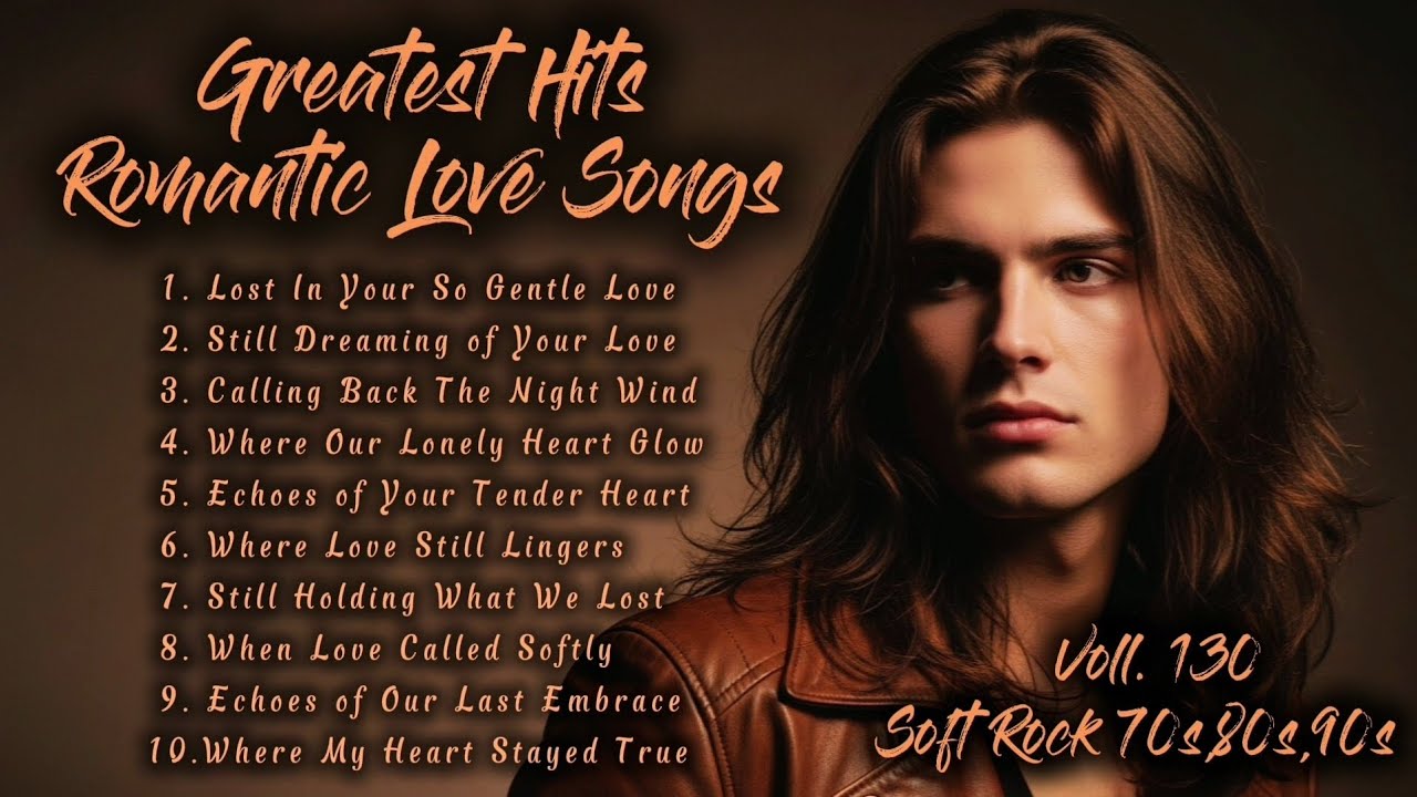Greatest Hits Romantic Love Songs | Soft Rock 70s,80s,90s | Lost In Your So Gentle Love | Voll. 130 