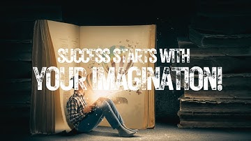 SUCCESS Starts with Your IMAGINATION!