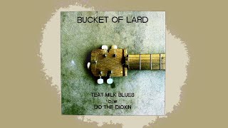 Bucket Of Lard - "Teat Milk Blues"