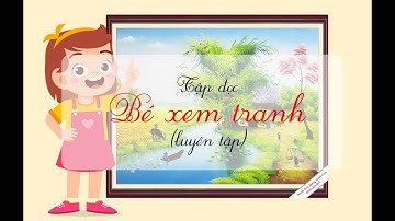 Bé xem tranh (Phần 2) - Tiếng Việt lớp 2 - Bộ Cánh Diều [OLM.VN]
