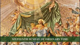 Corpus Christi- Sixteenth Sunday in Ordinary Time, 10am, July 19, 2026