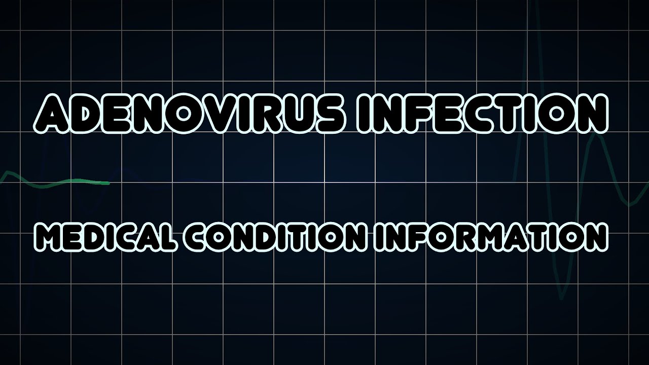 Adenovirus infection (Medical Condition)