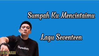 Sumpah Ku Mencintaimu  Seventeen lirik