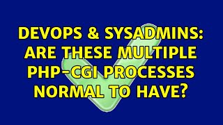 Celebrity DevOps & SysAdmins: Are these multiple php-cgi processes normal to have? Net Worth