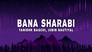 Tanishk Bagchi, Jubin Nautiyal - Bana Sharabi (Lyrics) from Govinda "Naam Mera"