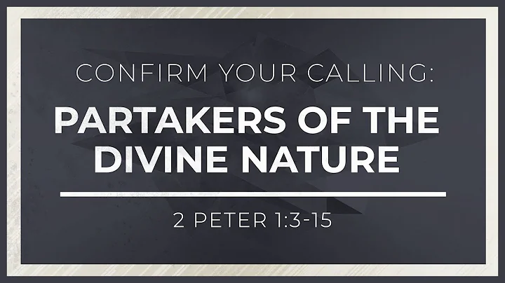 Confirm Your Calling: Partakers of the Divine Nature (2 Peter 1:3-15) - 119 Ministries