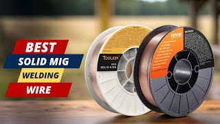 2025’s Best Solid MIG Wires – Top 5 for Quality & Value!