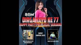 DIRGAHAYU KE 77 HAPPY PARTY PRIA GAGAL SARJANA BY DJ ELIND