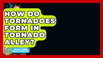 How Do Tornadoes Form In Tornado Alley? - Weather Watchdog